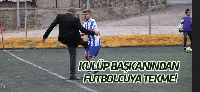 Kulüp başkanından, futbolcuya tekme