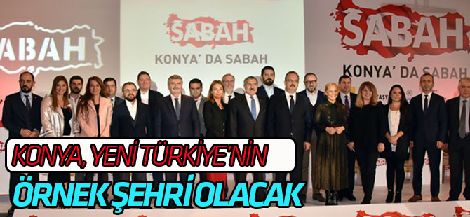 Geçmişin Kurucu Şehri Konya Yeni Türkiye’nin de Kurucu Şehirlerinden Olacak