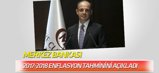 Merkez Bankası 2017 ve 2018 enflasyon tahminini açıkladı