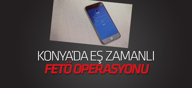 Konya'da Muğla'da FETÖ/PDY operasyonu