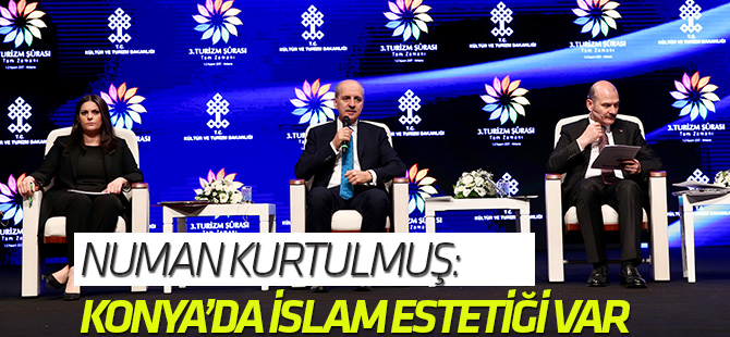Kültür ve Turizm Bakanı Kurtulmuş: Konya'da İslam estetiği var