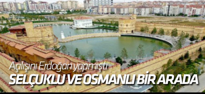 Selçuklu ve Osmanlı Dönemi Bu Parkta Yaşatılıyor