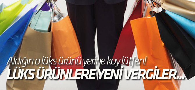 ÖTV'nin kapsamı genişletiliyor! Lüks ürünlere yeni vergiler...