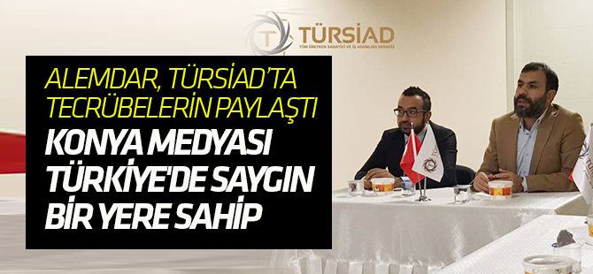 Alemdar TÜRSİAD’ta tecrübelerini paylaştı
