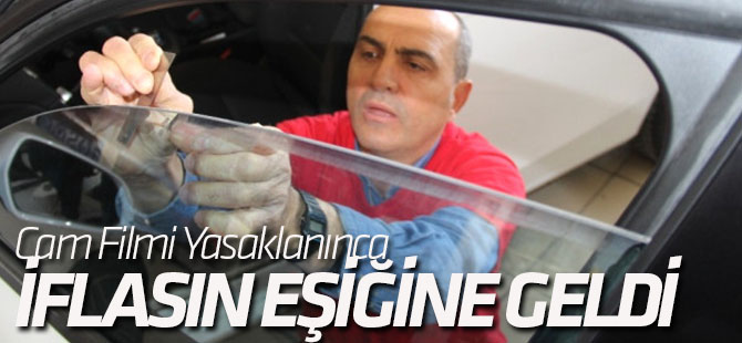 Cam filmi yasaklanınca iflasın eşiğine geldi