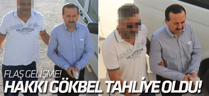 Hakkı Gökbel tahliye oldu!