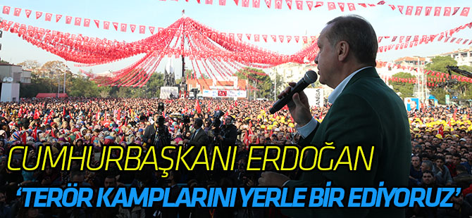 Cumhurbaşkanı Erdoğan: Tüm terör kamplarını yerle bir edeceğiz