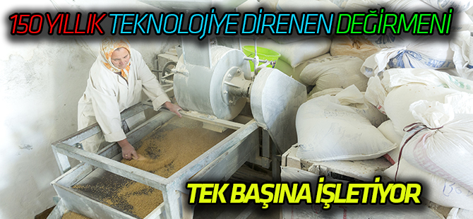 150 yıllık değirmenin çarkını iki çocuk annesi döndürüyor