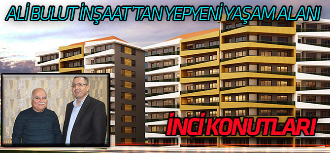 İnci Konutları’nda Yeni Bir Hayat Başlıyor