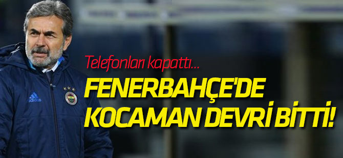 Fenerbahçe'de Kocaman devri bitti!