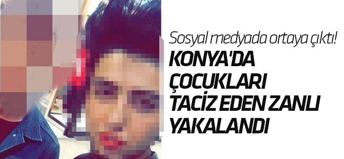 Sosyal medyada ortaya çıktı! Konya'da çocukları taciz eden zanlı yakalandı