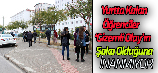 Karaman'da yurtta kalan öğrenciler olayın 'şaka' olduğuna inanmıyor