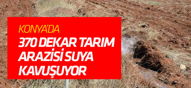 Ilgın'da 370 Dekar Tarım Arazisi Suya Kavuşuyor