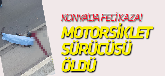 Konya'da feci kaza: 1 ÖLÜ