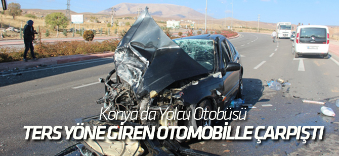 Konya Yolcu Otobüsü, Ters Yöne Giren Otomobille Çarpıştı 2 Yaralı