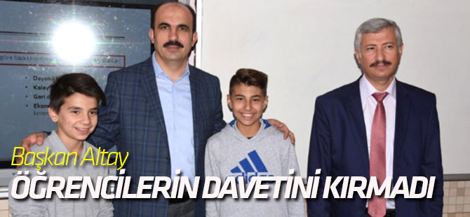 Başkan Altay, Öğrencilerin Davetini Kırmadı