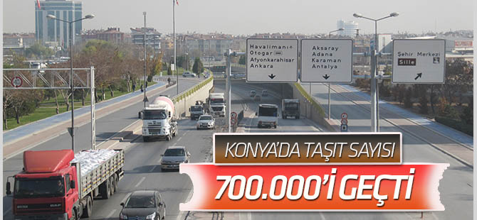 Konya'da taşıt sayısı 700 bini geçti