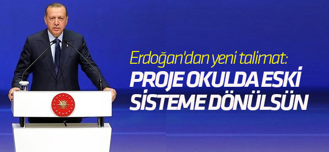 Erdoğan'dan yeni talimat: Proje okulda eski sisteme dönülsün
