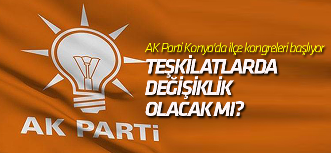 AK Parti Konya'da ilçe kongreleri başlıyor