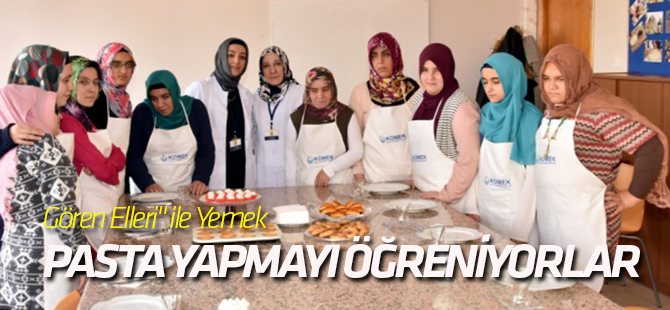 Gören Elleri" ile Yemek ve Pasta Yapmayı Öğreniyorlar