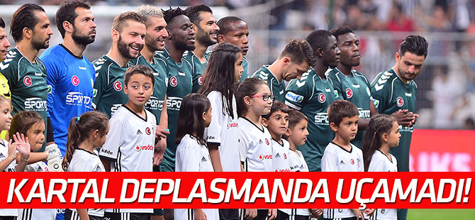 Kartal deplasmanda uçamadı!