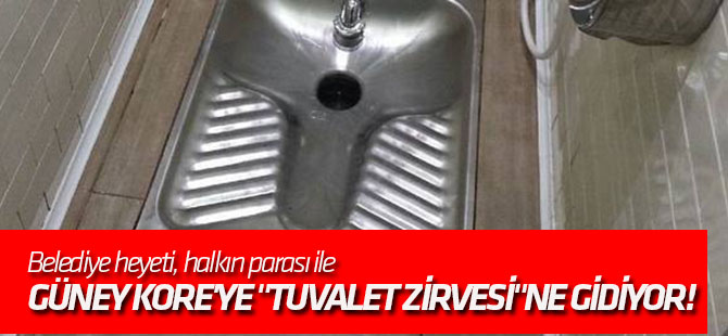Belediye heyeti, halkın parası ile Güney Kore'ye "Tuvalet zirvesi"ne gidiyor!