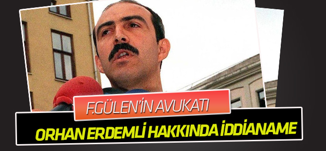 FETÖ elebaşısı Gülen'in avukatı Orhan Erdemli hakkında iddianame hazırlandı