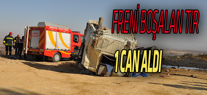 Freni boşalan tırın üzerine devrildiği kişi öldü