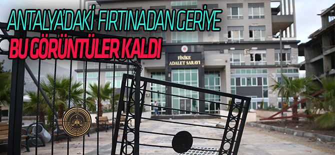 ANTALYA'YI ŞİDDETLİ YAĞIŞ, FIRTINA VE HORTUM VURDU