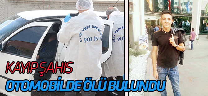 Kayıp şahıs otomobilde ölü bulundu