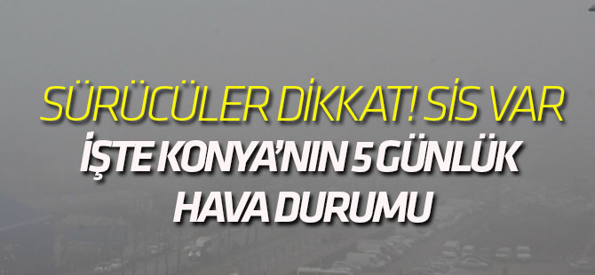 Sürücüler dikkat: Sabah ve gece sis var!