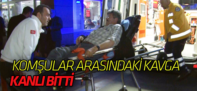 Komşular arasındaki kavga kanlı bitti: 3 yaralı