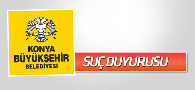 Büyükşehir’den suç duyurusu
