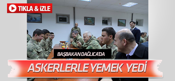 Başbakan Yıldırım, Dağlıca'da askerlerle yemek yedi