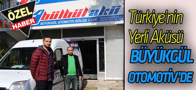 Türkiye’nin yerli Akü’sü Büyükgül Otomotiv’de