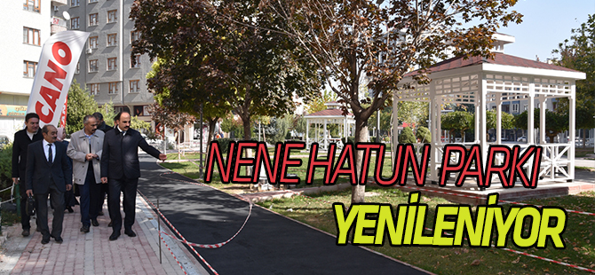 Nene Hatun Parkı Yenileniyor