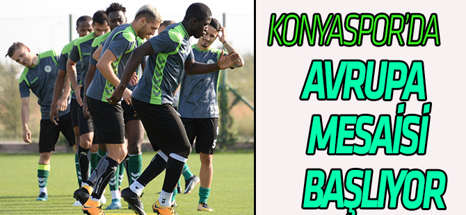 Konyaspor’da Avrupa Mesaisi Başlıyor