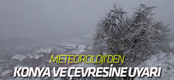 Meteoroloji, Konya ve bazı ilçeleri uyardı