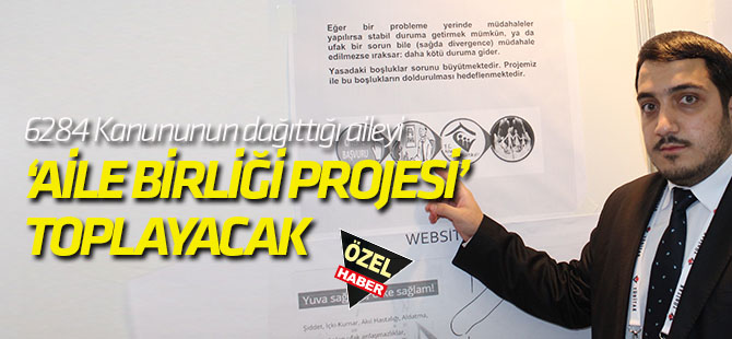 6284 Kanununun dağıttığı aileyi  ‘Aile Birliği Projesi’ toplayacak