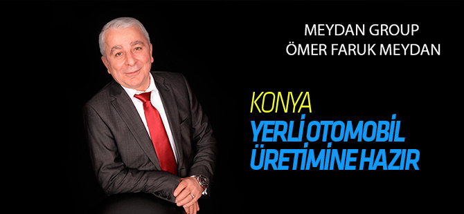 Konya; Yerli Otomobil için hazır..