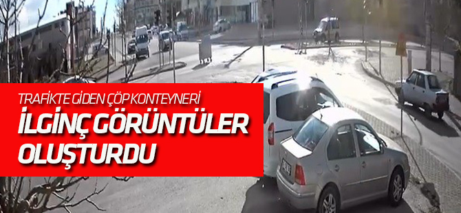 Trafikte giden çöp konteyneri ilginç görüntüler oluşturdu