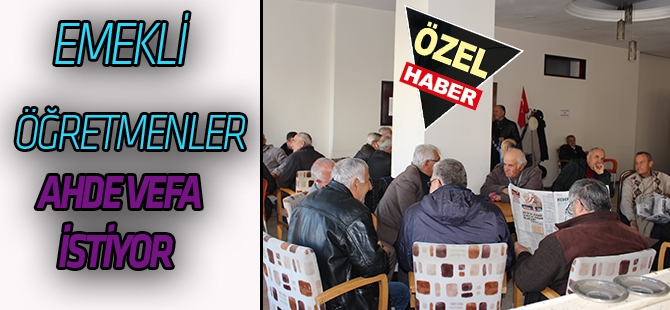 Emekli öğretmenler Ahde Vefa İstiyor
