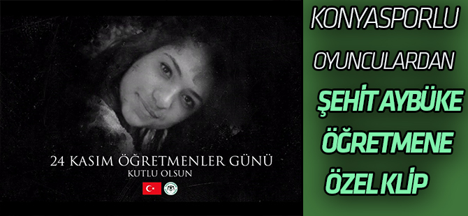 Konyasporlu futbolculardan Aybüke öğretmen için klip
