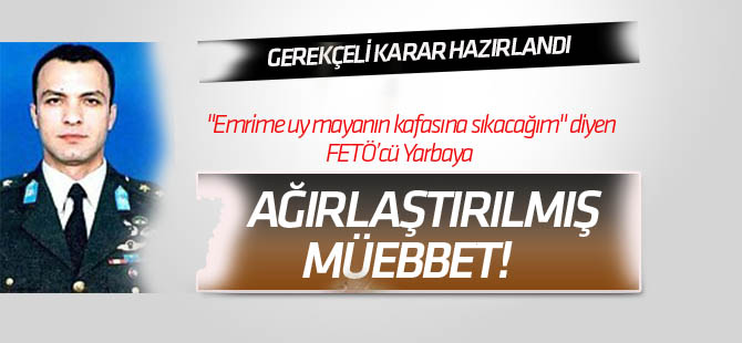 "Emrime uymayanın kafasına sıkacağım" diyen sanığın gerekçeli kararı