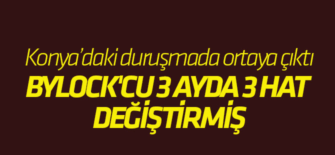 Bylock'cu 3 Ayda 3 Hat Değiştirmiş
