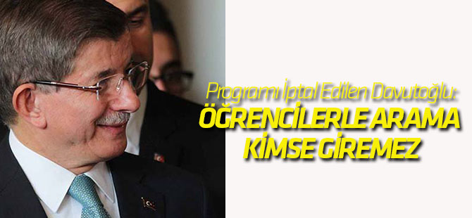 Üniversitedeki Programı İptal Edilen Davutoğlu, Konuştu: Öğrencilerle Arama Kimse Giremez