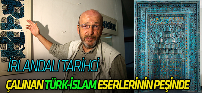 İrlandalı Duggan, yurt dışına kaçırılan Türk-İslam eserlerinin peşinde