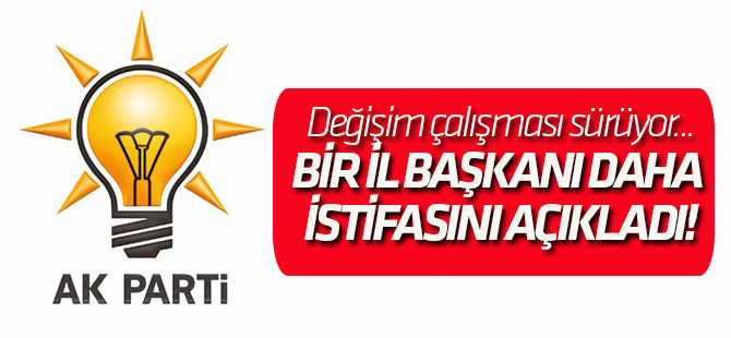AK Parti'de bir il başkanı daha istifasını açıkladı!