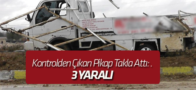 Kontrolden Çıkan Pikap Takla Attı: 3 Yaralı