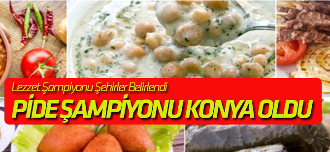 Türk Mutfağında Lezzet Şampiyonu Şehirler Belirlendi